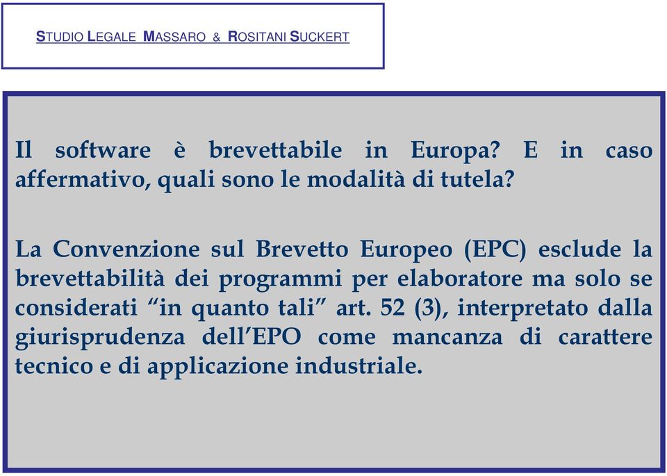 La Convenzione sul Brevetto Europeo (EPC) esclude la brevettabilità dei programmi per