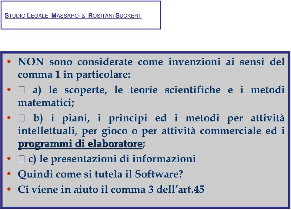 intellettuali, per gioco o per attività commerciale ed i programmi di elaboratore; c) le