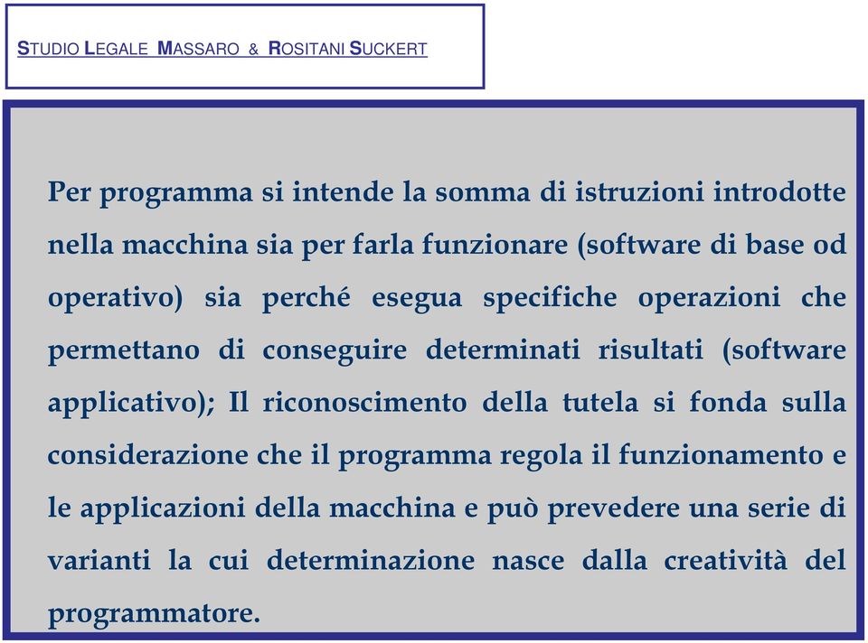 applicativo); Il riconoscimento della tutela si fonda sulla considerazione che il programma regola il funzionamento e le