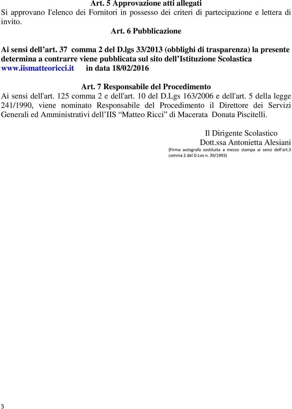 7 Responsabile del Procedimento Ai sensi dell'art. 125 comma 2 e dell'art. 10 del D.Lgs 163/2006 e dell'art.