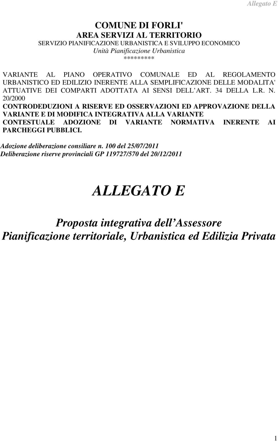 20/2000 CONTRODEDUZIONI A RISERVE ED OSSERVAZIONI ED APPROVAZIONE DELLA VARIANTE E DI MODIFICA INTEGRATIVA ALLA VARIANTE CONTESTUALE ADOZIONE DI VARIANTE NORMATIVA INERENTE AI PARCHEGGI