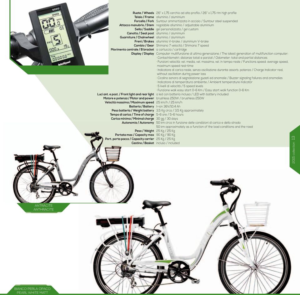 / front light and rear light motore e potenza / motor and power velocità massima / maximum speed batteria / battery peso batteria / Weight battery tempo di carica / time of charge carica minima /