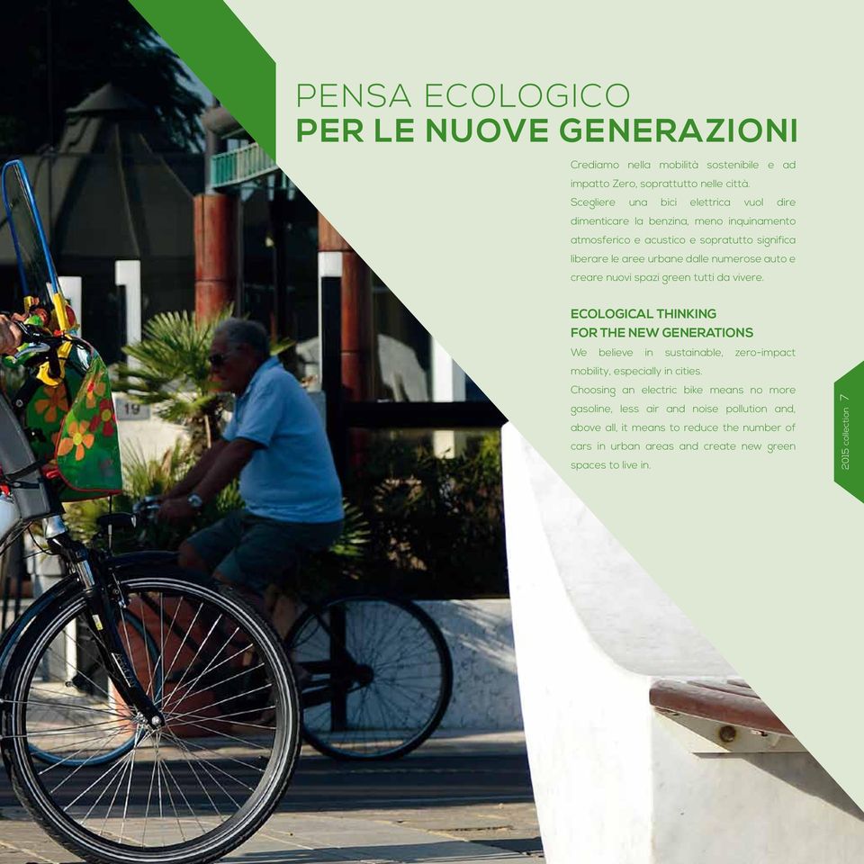 auto e creare nuovi spazi green tutti da vivere. ECOLOGICAL THINKING FOR THE NEW generations We believe in sustainable, zero-impact mobility, especially in cities.