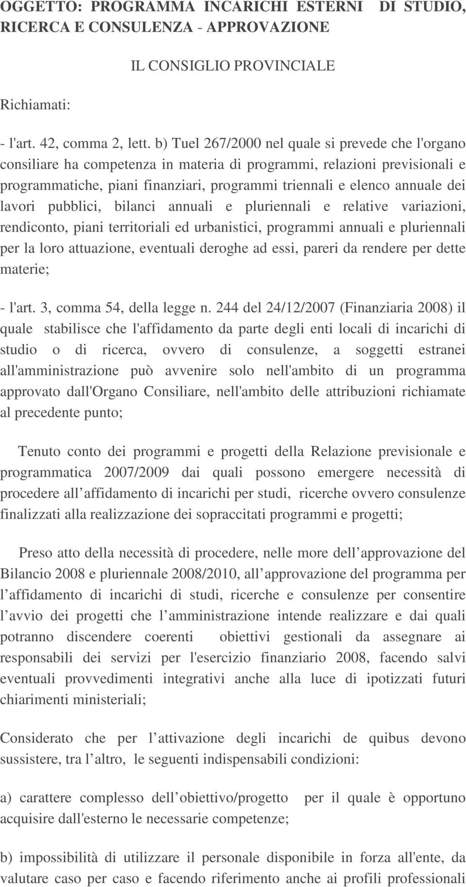 dei lavori pubblici, bilanci annuali e pluriennali e relative variazioni, rendiconto, piani territoriali ed urbanistici, programmi annuali e pluriennali per la loro attuazione, eventuali deroghe ad