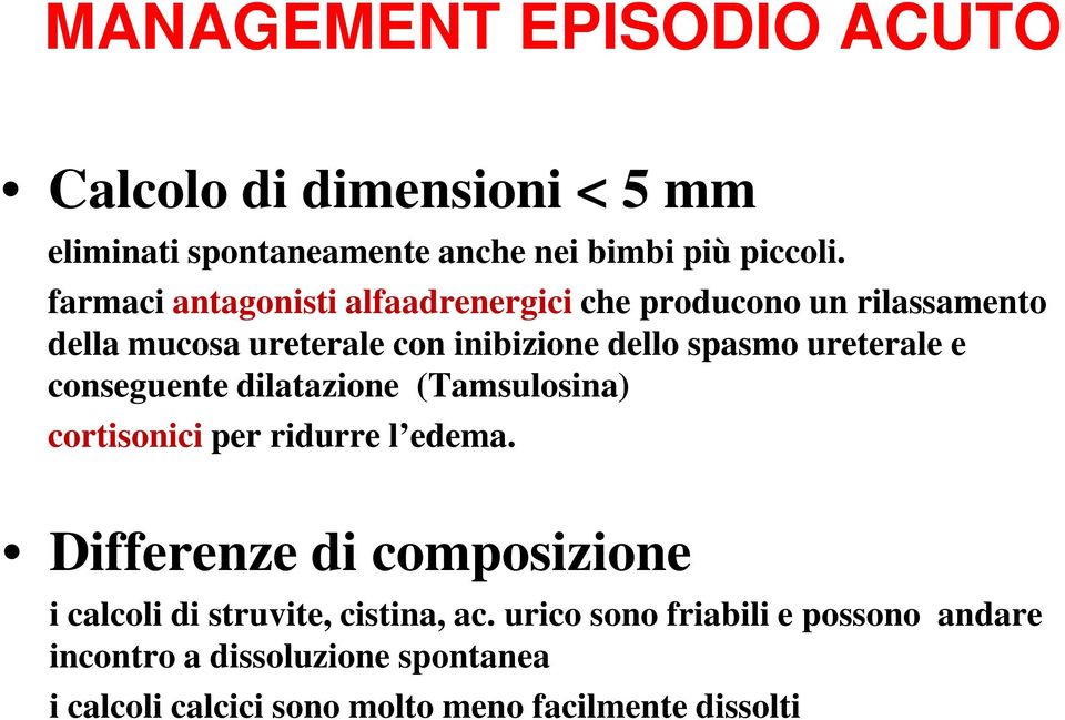 ureterale e conseguente dilatazione (Tamsulosina) cortisonici per ridurre l edema.