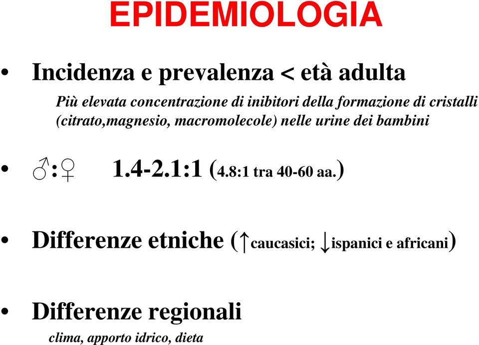 nelle urine dei bambini : 1.4-2.1:1 (4.8:1 tra 40-60 aa.