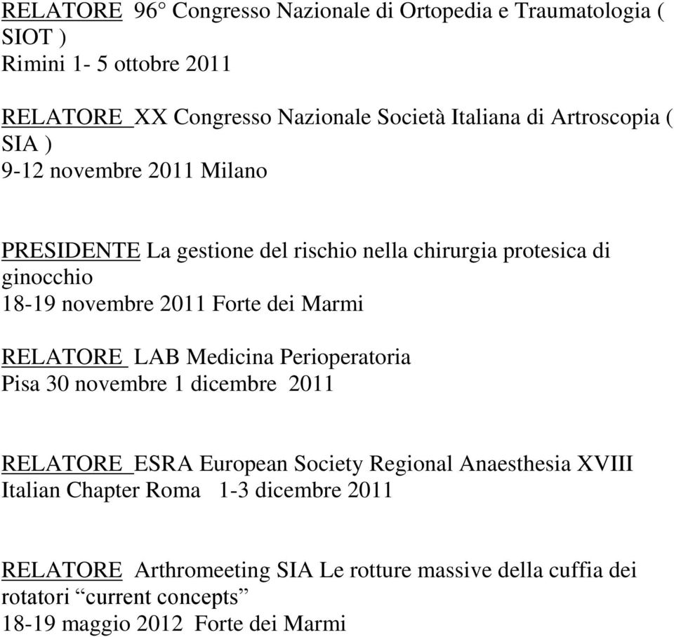 dei Marmi RELATORE LAB Medicina Perioperatoria Pisa 30 novembre 1 dicembre 2011 RELATORE ESRA European Society Regional Anaesthesia XVIII Italian