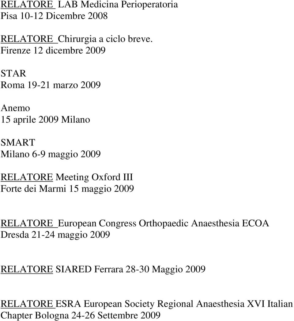 Meeting Oxford III Forte dei Marmi 15 maggio 2009 RELATORE European Congress Orthopaedic Anaesthesia ECOA Dresda 21-24