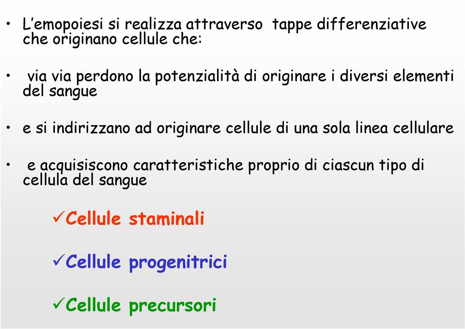 ad originare cellule di una sola linea cellulare e acquisiscono caratteristiche proprio