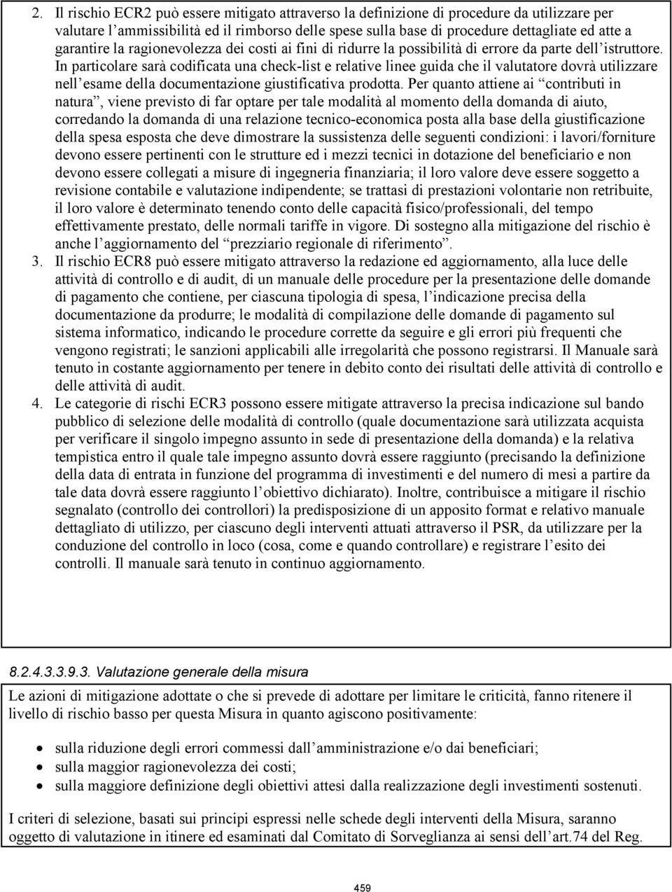 In particolare sarà codificata una check-list e relative linee guida che il valutatore dovrà utilizzare nell esame della documentazione giustificativa prodotta.