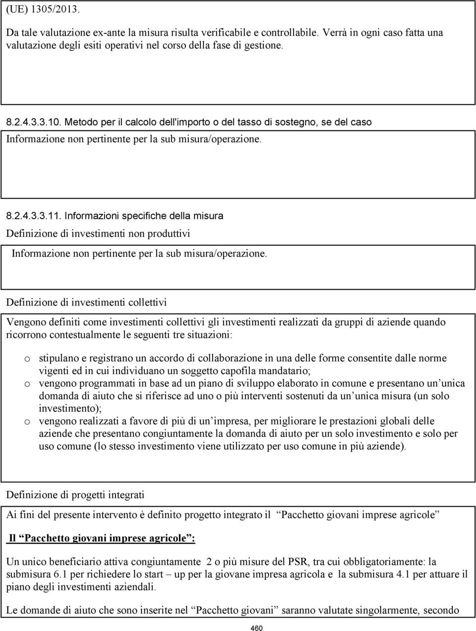 Informazioni specifiche della misura Definizione di investimenti non produttivi Definizione di investimenti collettivi Vengono definiti come investimenti collettivi gli investimenti realizzati da