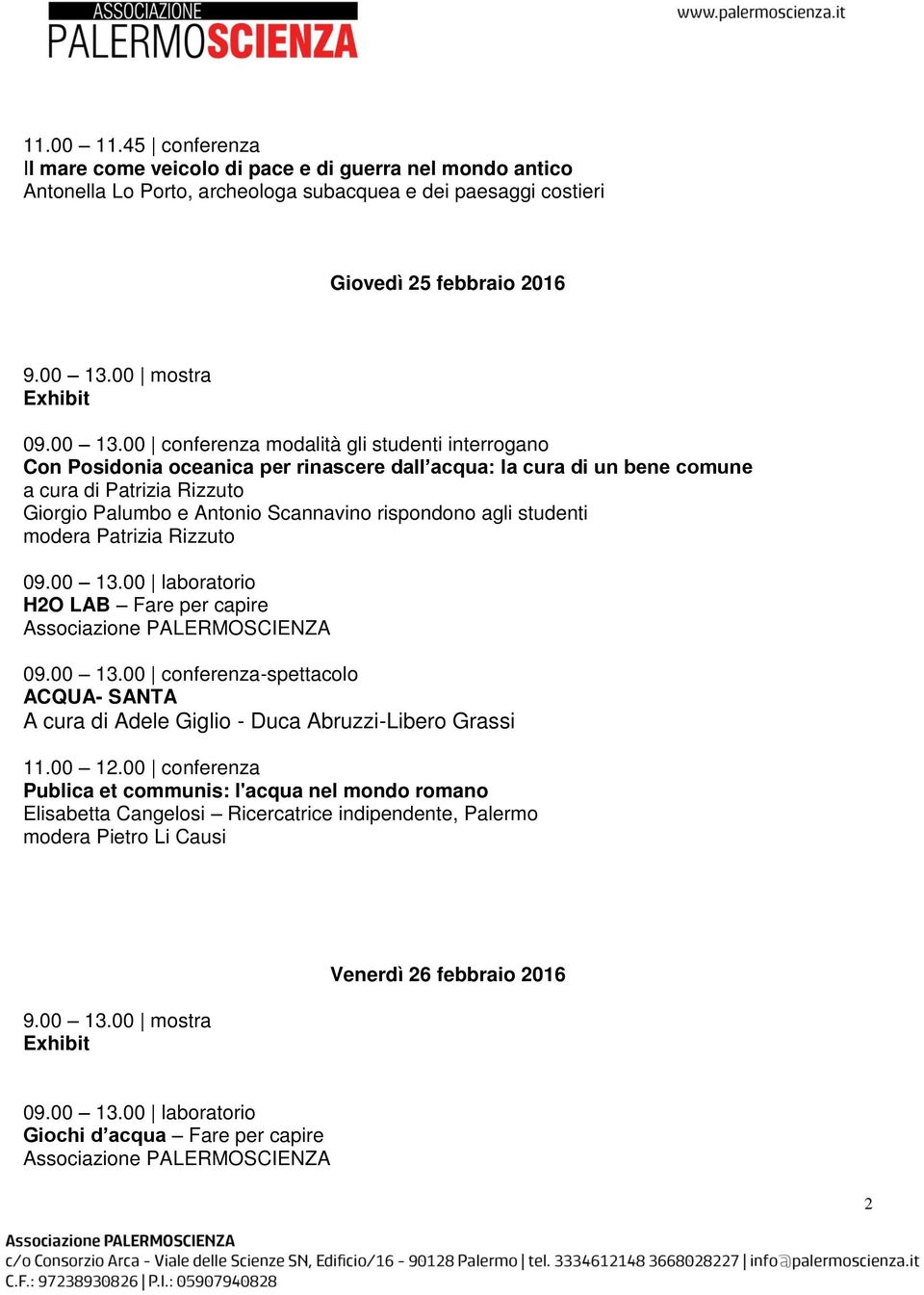 Scannavino rispondono agli studenti modera Patrizia Rizzuto 09.00 13.00 conferenza-spettacolo ACQUA- SANTA A cura di Adele Giglio - Duca Abruzzi-Libero Grassi 11.00 12.