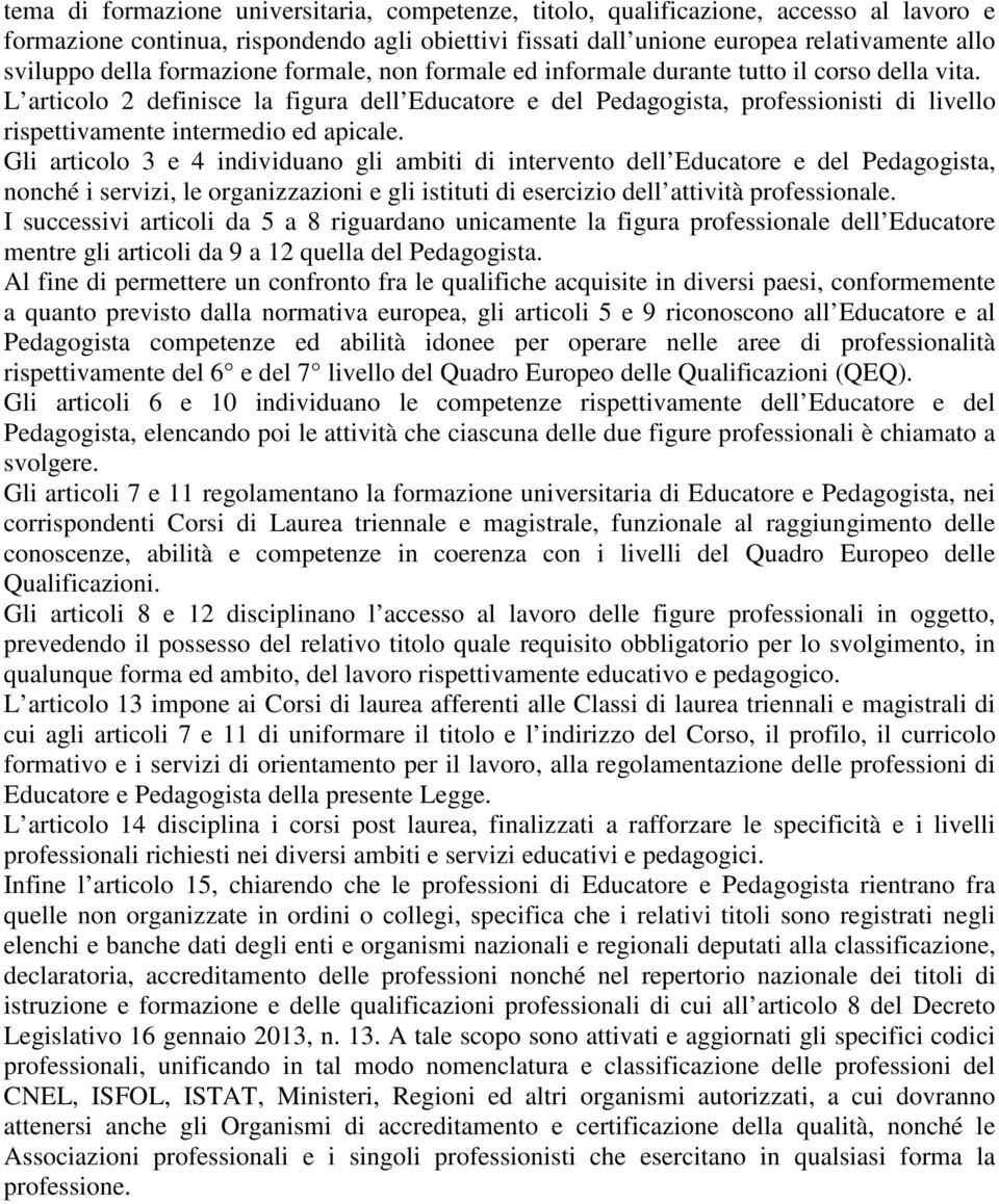 L articolo 2 definisce la figura dell Educatore e del Pedagogista, professionisti di livello rispettivamente intermedio ed apicale.