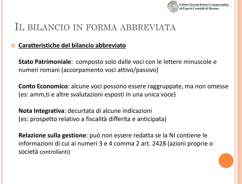 svalutazioni esposti in una unica voce) Nota Integrativa: decurtata di alcune indicazioni (es: prospetto relativo a fiscalità differita e anticipata)