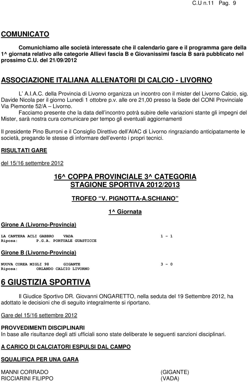 prossimo C.U. del 21/09/2012 ASSOCIAZIONE ITALIANA ALLENATORI DI CALCIO - LIVORNO L A.I.A.C. della Provincia di Livorno organizza un incontro con il mister del Livorno Calcio, sig.