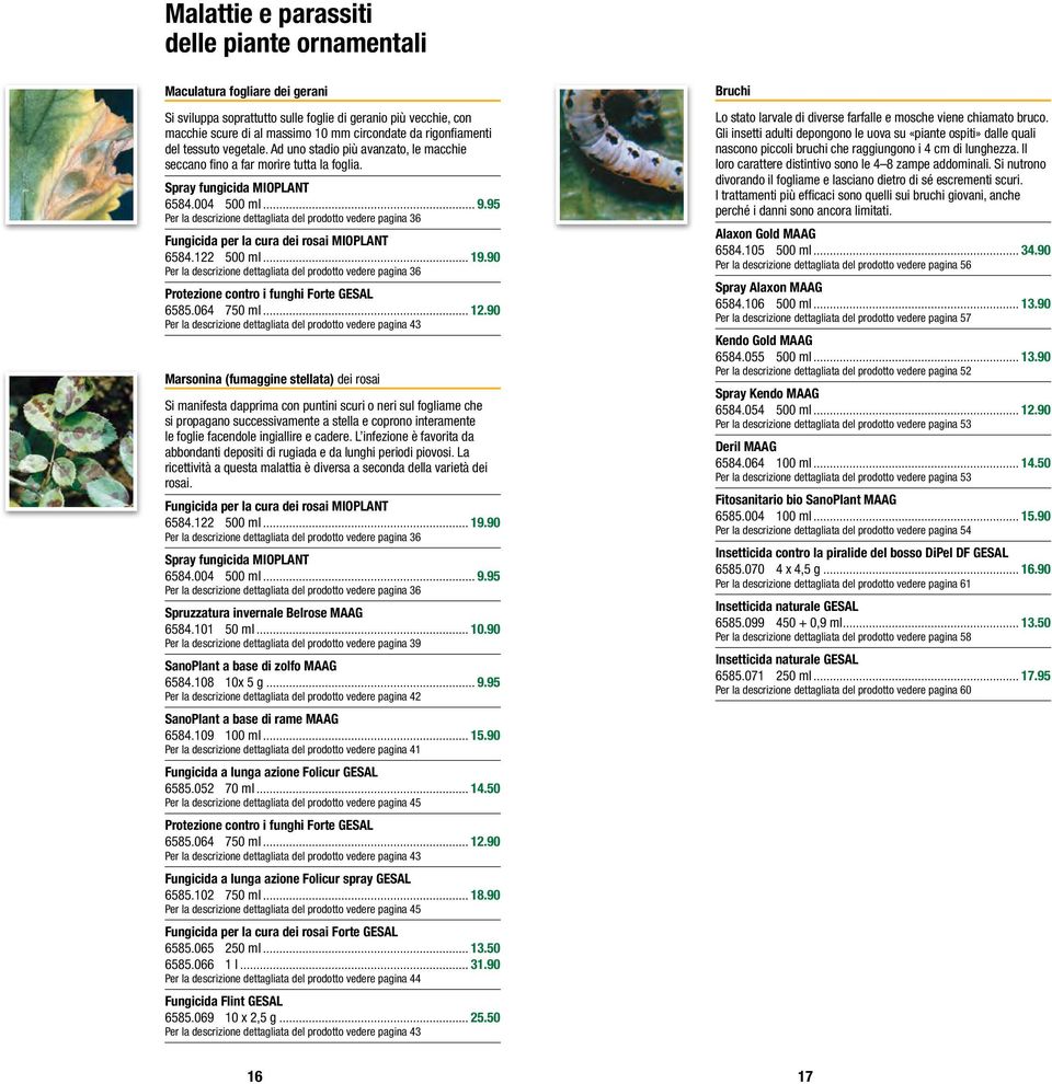 95 Per la descrizione dettagliata del prodotto vedere pagina 36 Fungicida per la cura dei rosai MIOPLANT 6584.122 500 ml... 19.