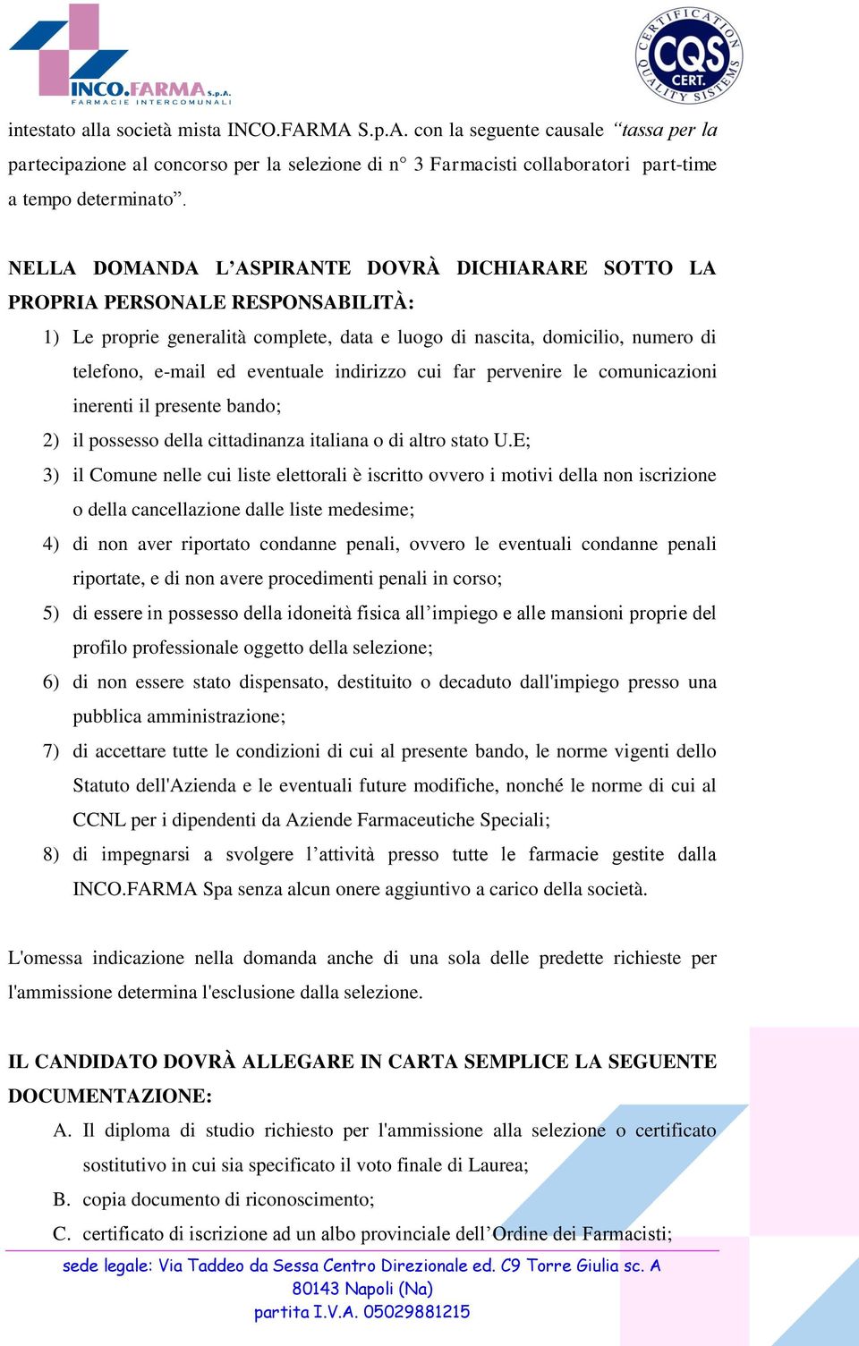 indirizzo cui far pervenire le comunicazioni inerenti il presente bando; 2) il possesso della cittadinanza italiana o di altro stato U.