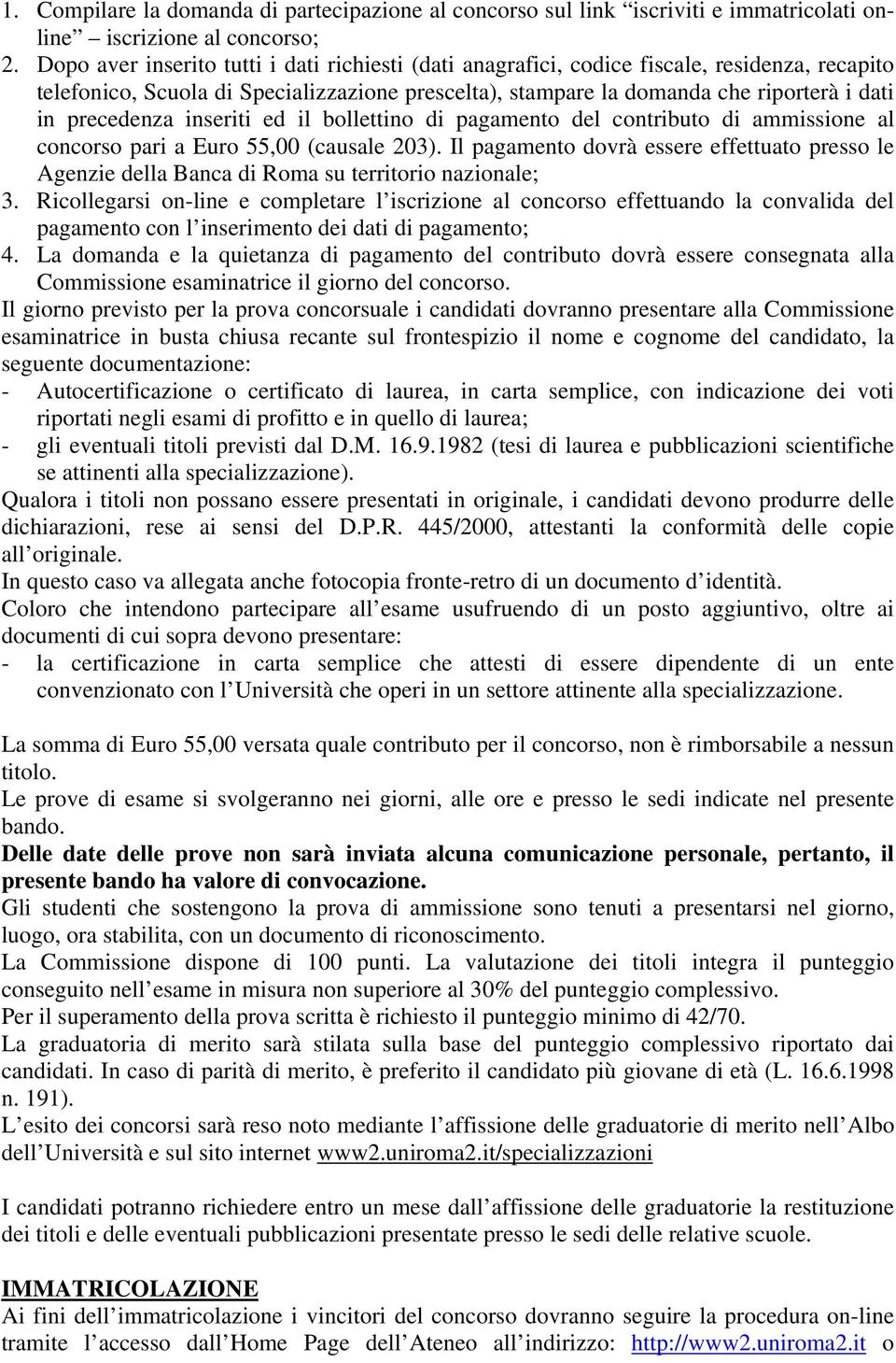 precedenza inseriti ed il bollettino di pagamento del contributo di ammissione al concorso pari a Euro 55,00 (causale 203).