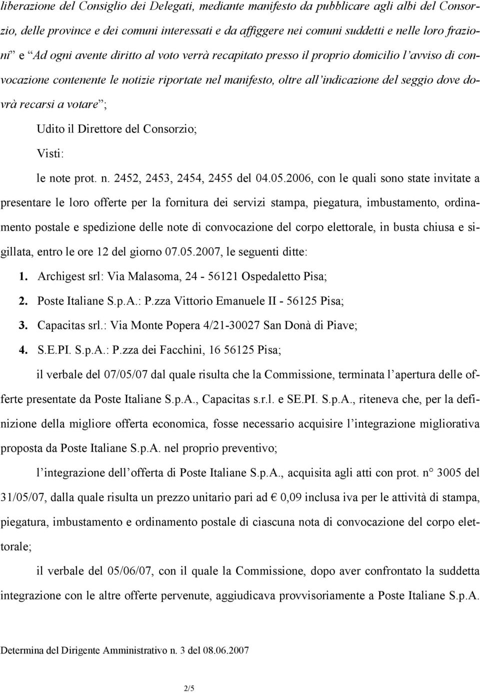 votare ; Udito il Direttore del Consorzio; Visti: le note prot. n. 2452, 2453, 2454, 2455 del 04.05.