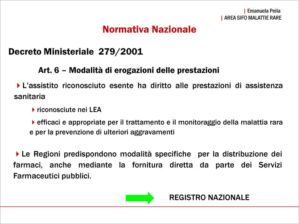 riconosciute nei LEA efficaci e appropriate per il trattamento e il monitoraggio della malattia rara e per la prevenzione di