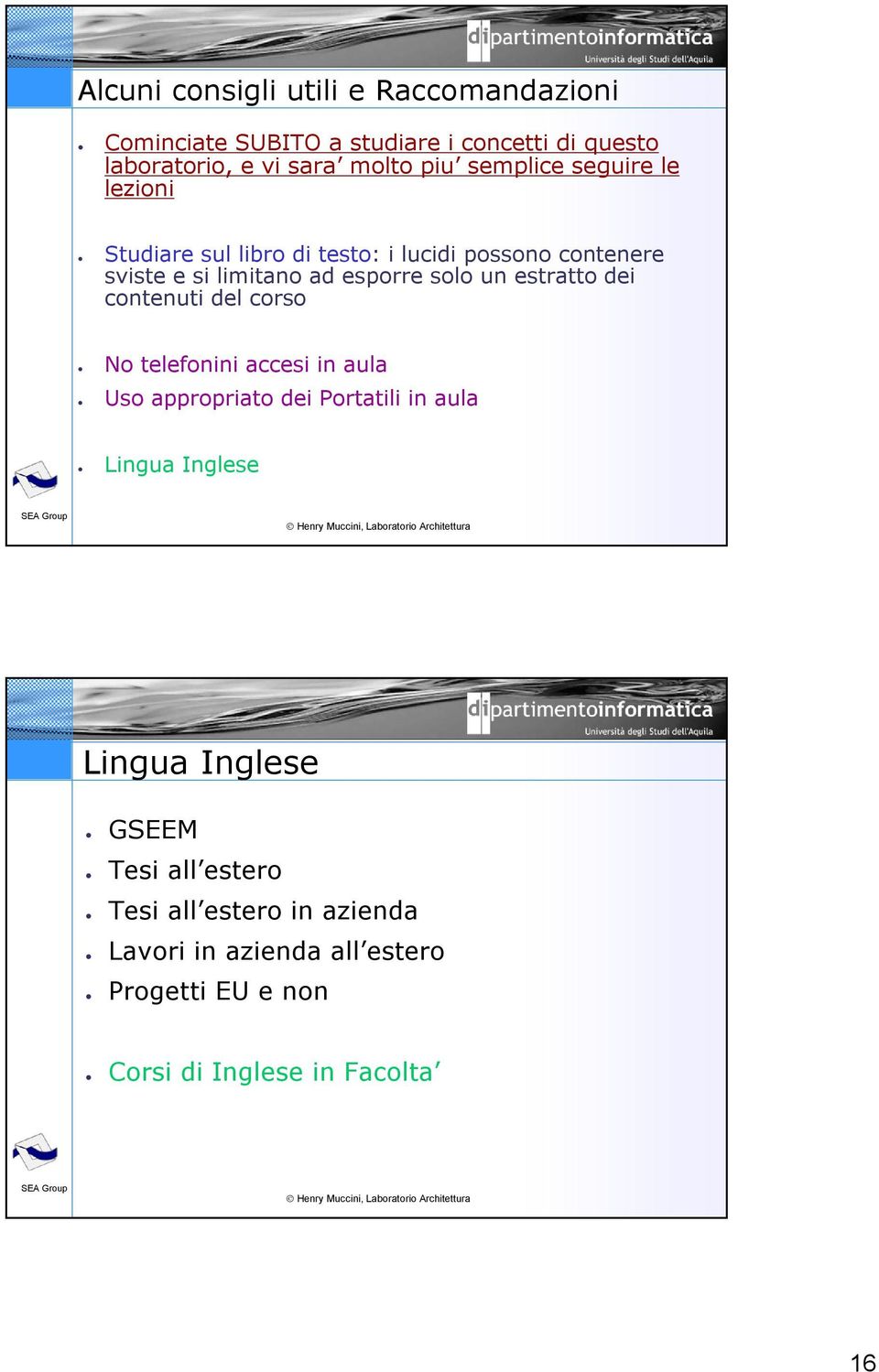 estratto dei contenuti del corso No telefonini accesi in aula Uso appropriato dei Portatili in aula Lingua Inglese 32/16 Lingua