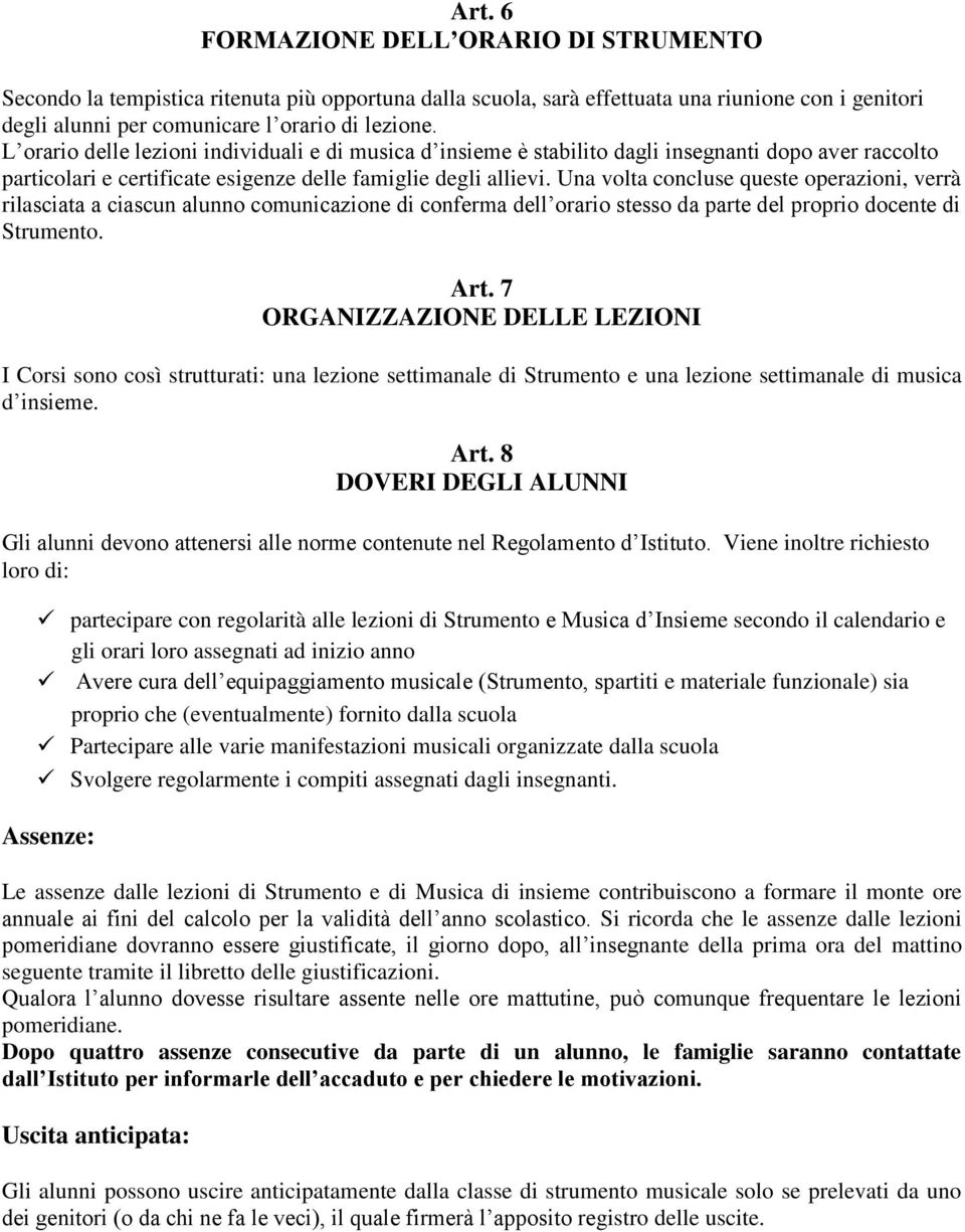 Una volta concluse queste operazioni, verrà rilasciata a ciascun alunno comunicazione di conferma dell orario stesso da parte del proprio docente di Strumento. Art.