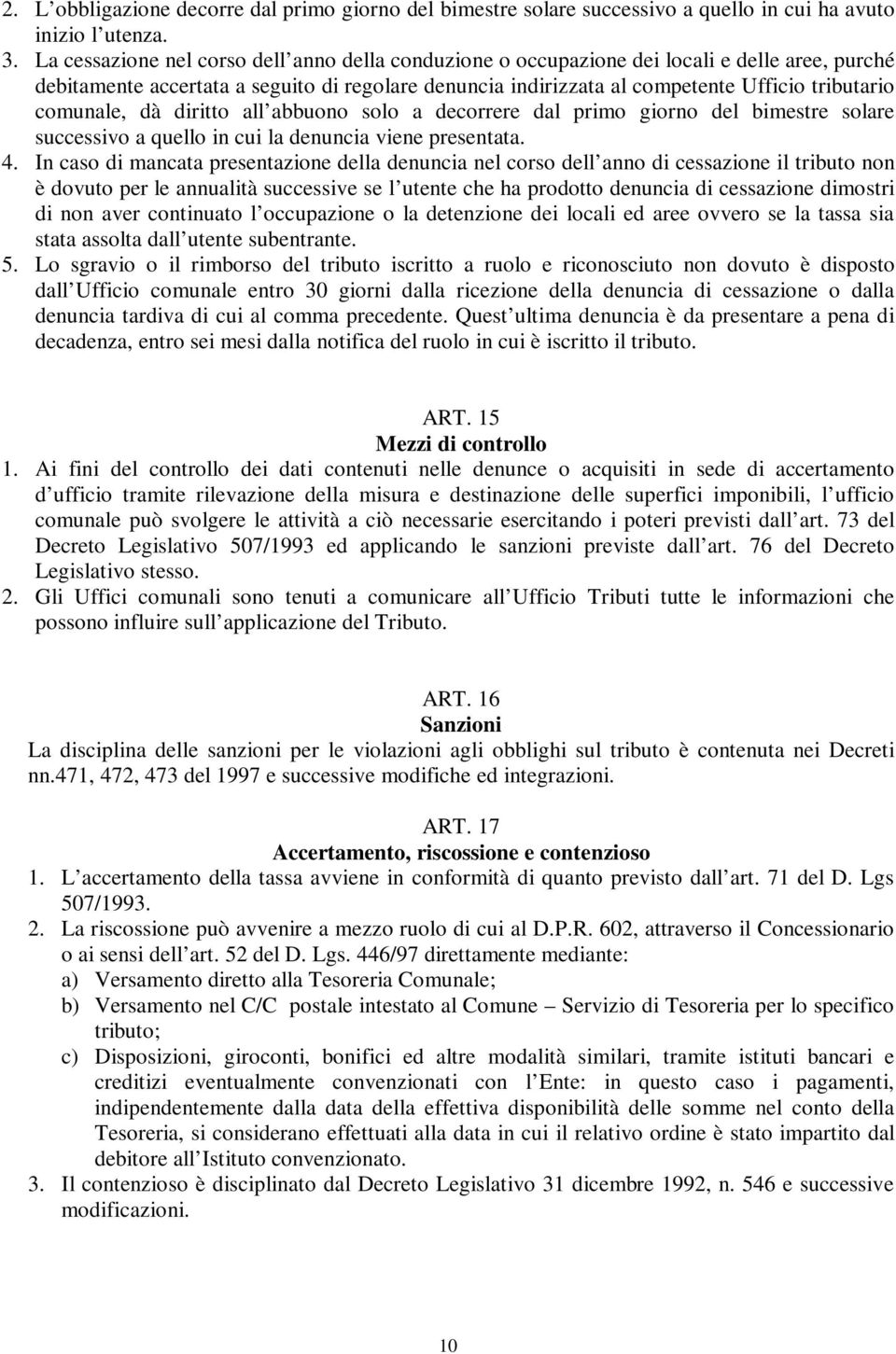 comunale, dà diritto all abbuono solo a decorrere dal primo giorno del bimestre solare successivo a quello in cui la denuncia viene presentata. 4.