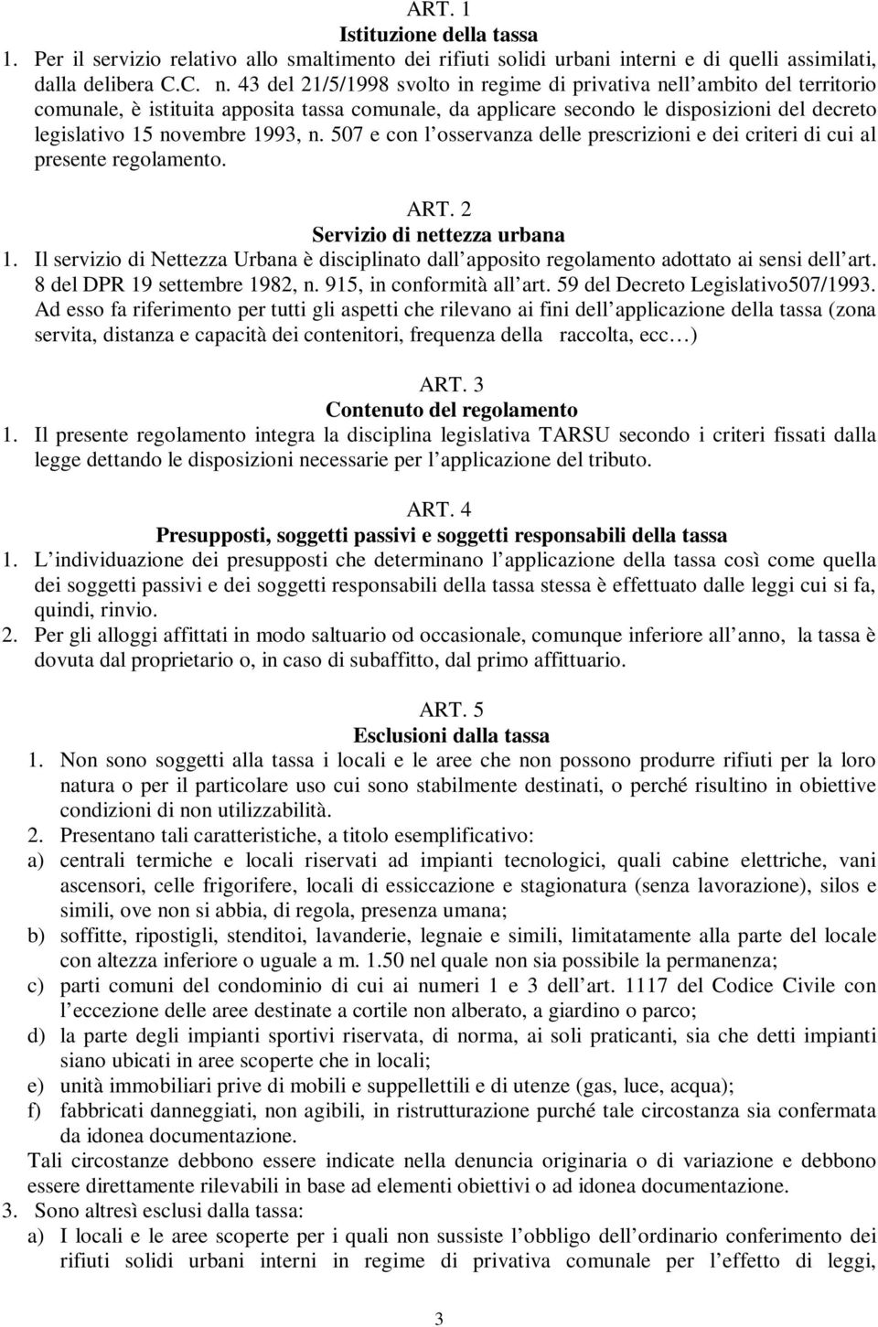 n. 507 e con l osservanza delle prescrizioni e dei criteri di cui al presente regolamento. ART. 2 Servizio di nettezza urbana 1.