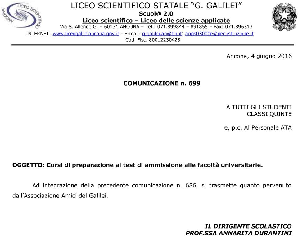 80012230423 Ancona, 4 giugno 2016 COMUNICAZIONE n. 699 A TUTTI GLI STUDENTI CLASSI QUINTE e, p.c. Al Personale ATA OGGETTO: Corsi di preparazione ai test di ammissione alle facoltà universitarie.