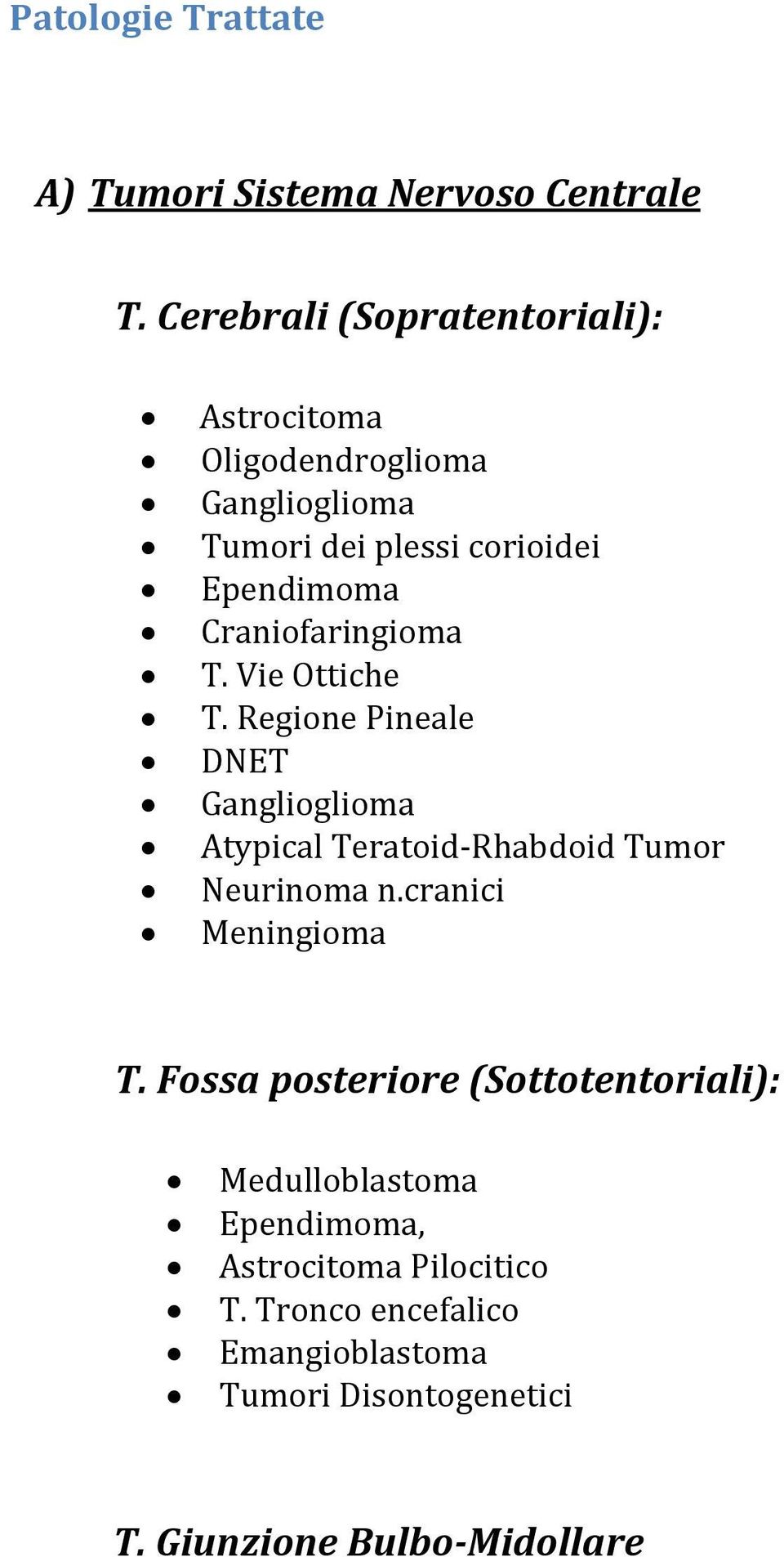 Craniofaringioma T. Vie Ottiche T. Regione Pineale DNET Ganglioglioma Atypical Teratoid Rhabdoid Tumor Neurinoma n.