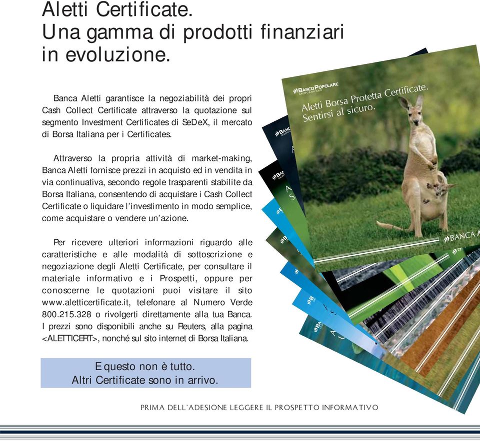 Attraverso la propria attività di market-making, Banca Aletti fornisce prezzi in acquisto ed in vendita in via continuativa, secondo regole trasparenti stabilite da Borsa Italiana, consentendo di