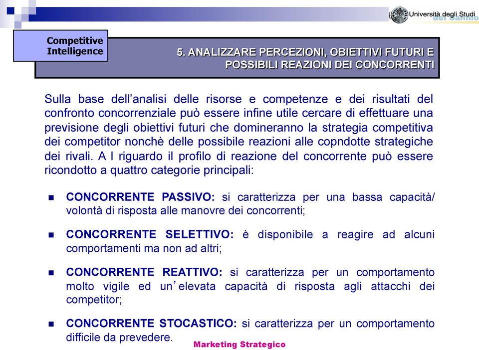 A l riguardo il profilo di reazione del concorrente può essere ricondotto a quattro categorie principali: CONCORRENTE PASSIVO: si caratterizza per una bassa capacità/ volontà di risposta alle manovre