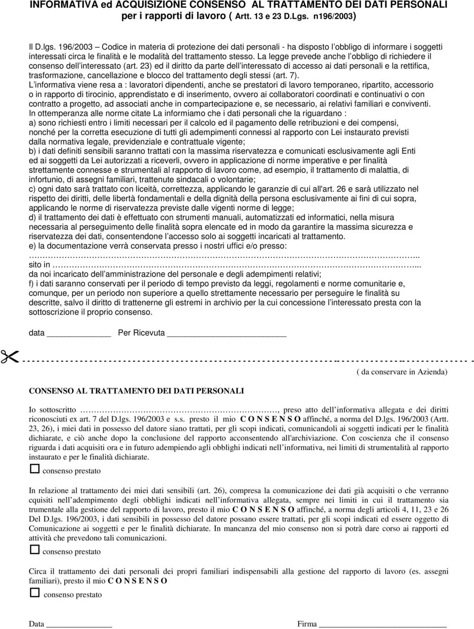 La legge prevede anche l obbligo di richiedere il consenso dell interessato (art.