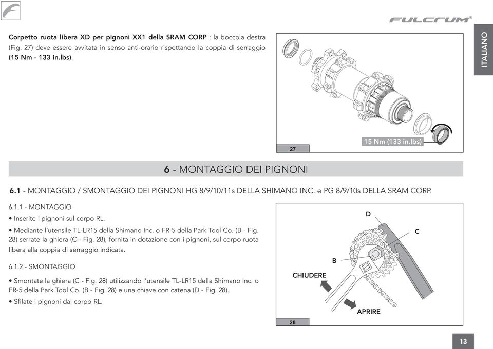 Mediante l utensile TL-LR15 della Simano Inc. o FR-5 della Park Tool Co. (B - Fig. 28) serrate la giera (C - Fig.