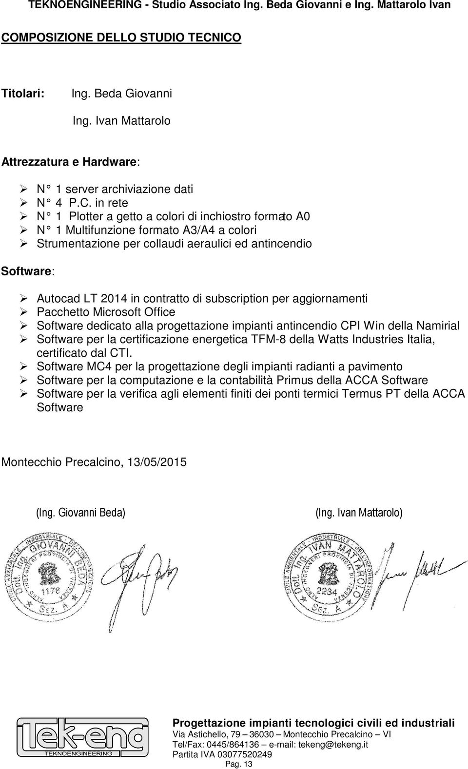 Office Software dedicato alla progettazione impianti antincendio CPI Win della Namirial Software per la certificazione energetica TFM-8 della Watts Industries Italia, certificato dal CTI.