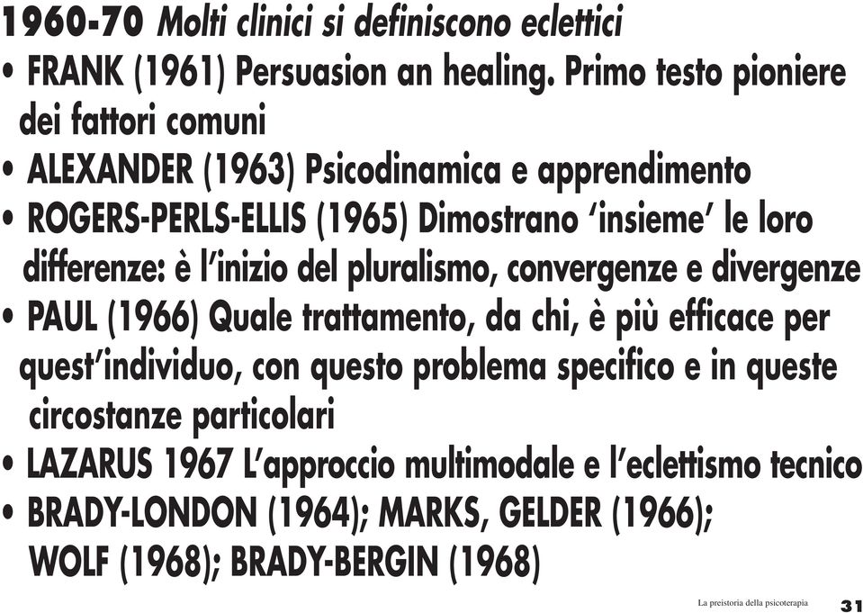 differenze: è l inizio del pluralismo, convergenze e divergenze PAUL (1966) Quale trattamento, da chi, è più efficace per quest individuo, con questo