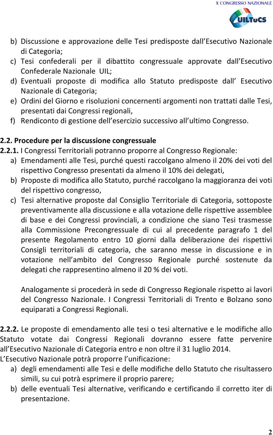 Congressi regionali, f) Rendiconto di gestione dell esercizio successivo all ultimo Congresso. 2.2. Procedure per la discussione congressuale 2.2.1.