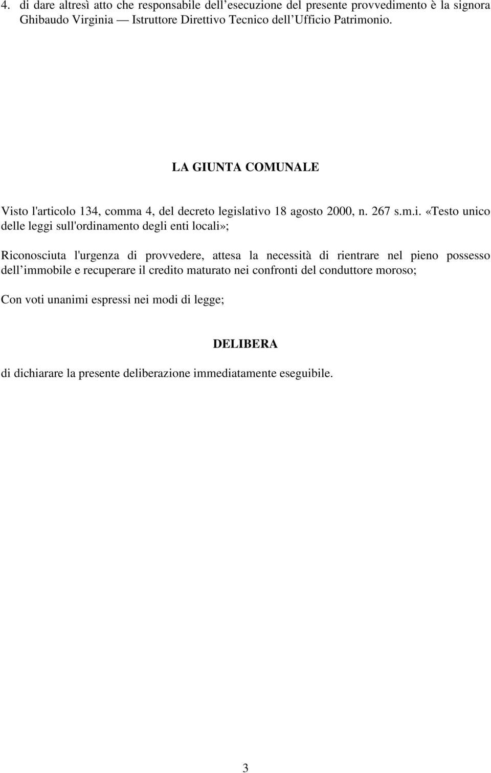 onio. LA GIUNTA COMUNALE Visto l'articolo 134, comma 4, del decreto legislativo 18 agosto 2000, n. 267 s.m.i. «Testo unico delle leggi sull'ordinamento degli