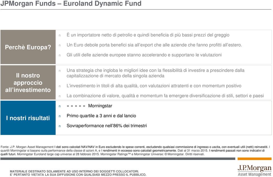 Gli utili delle aziende europee stanno accelerando e supportano le valutazioni Il nostro approccio all investimento Una strategia che ingloba le migliori idee con la flessibilità di investire a