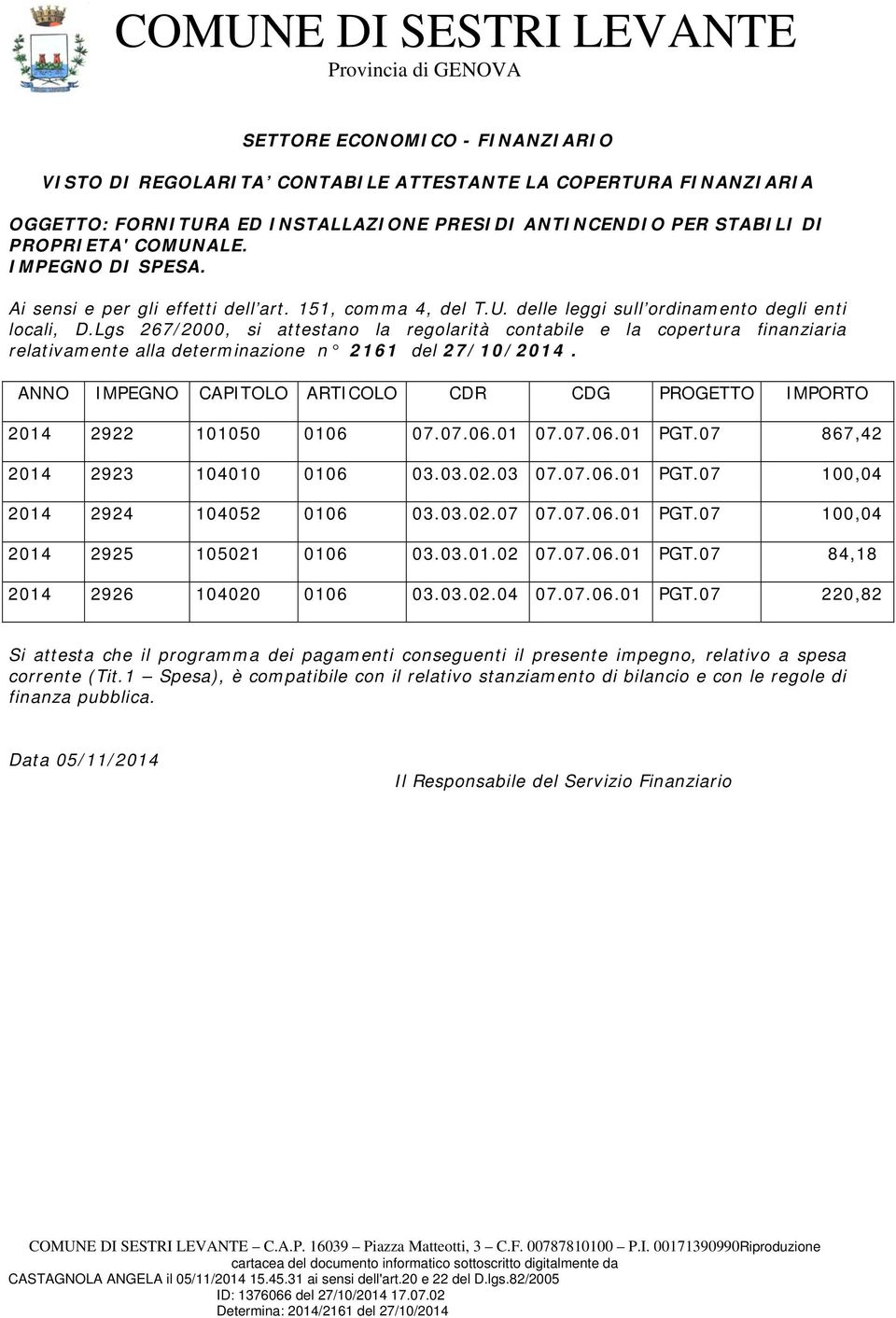 Lgs 267/2000, si attestano la regolarità contabile e la copertura finanziaria relativamente alla determinazione n 2161 del 27/10/2014.