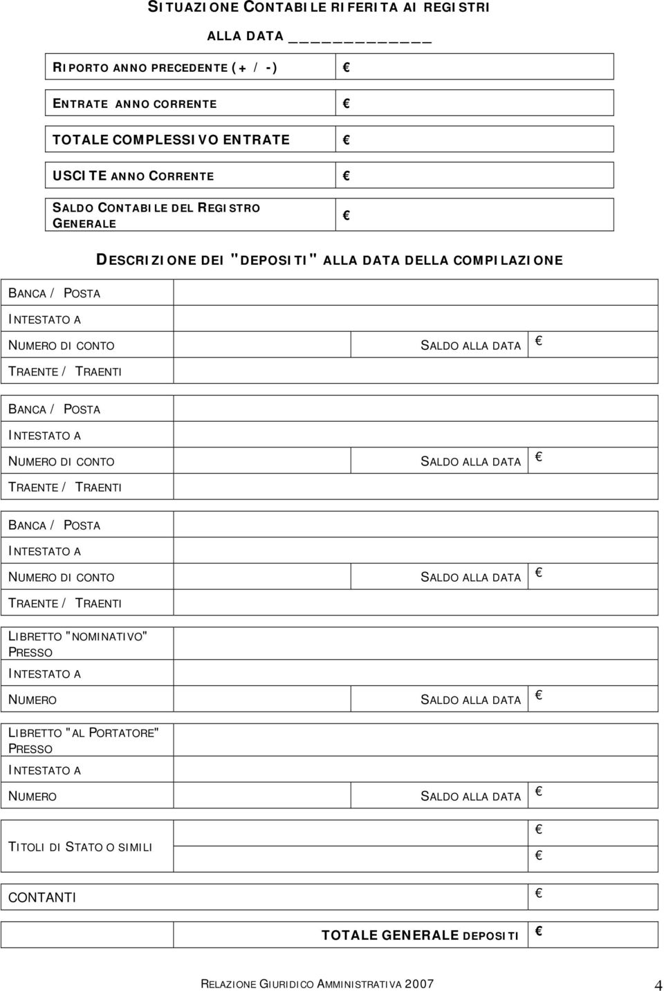 NUMERO DI CONTO SALDO ALLA DATA TRAENTE / TRAENTI BANCA / POSTA INTESTATO A NUMERO DI CONTO SALDO ALLA DATA TRAENTE / TRAENTI LIBRETTO "NOMINATIVO" PRESSO INTESTATO A NUMERO