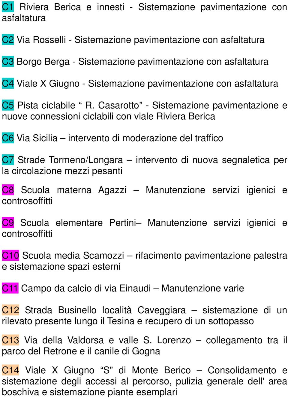 Casarotto - Sistemazione pavimentazione e nuove connessioni ciclabili con viale Riviera Berica C6 Via Sicilia intervento di moderazione del traffico C7 Strade Tormeno/Longara intervento di nuova