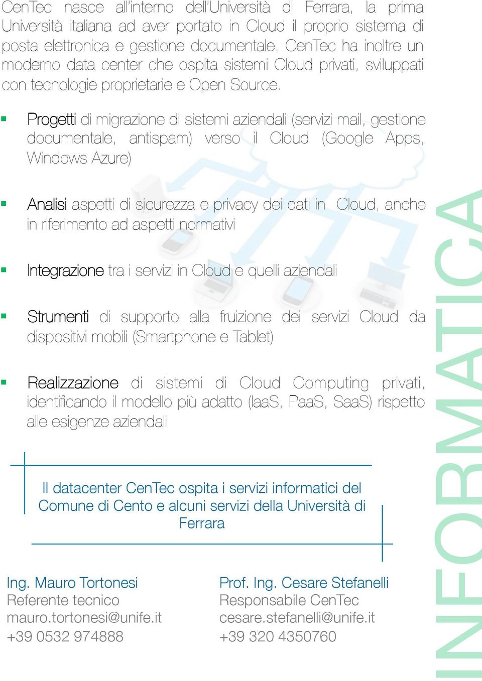 Progetti di migrazione di sistemi aziendali (servizi mail, gestione documentale, antispam) verso il Cloud (Google Apps, Windows Azure)" Analisi aspetti di sicurezza e privacy dei dati in Cloud, anche