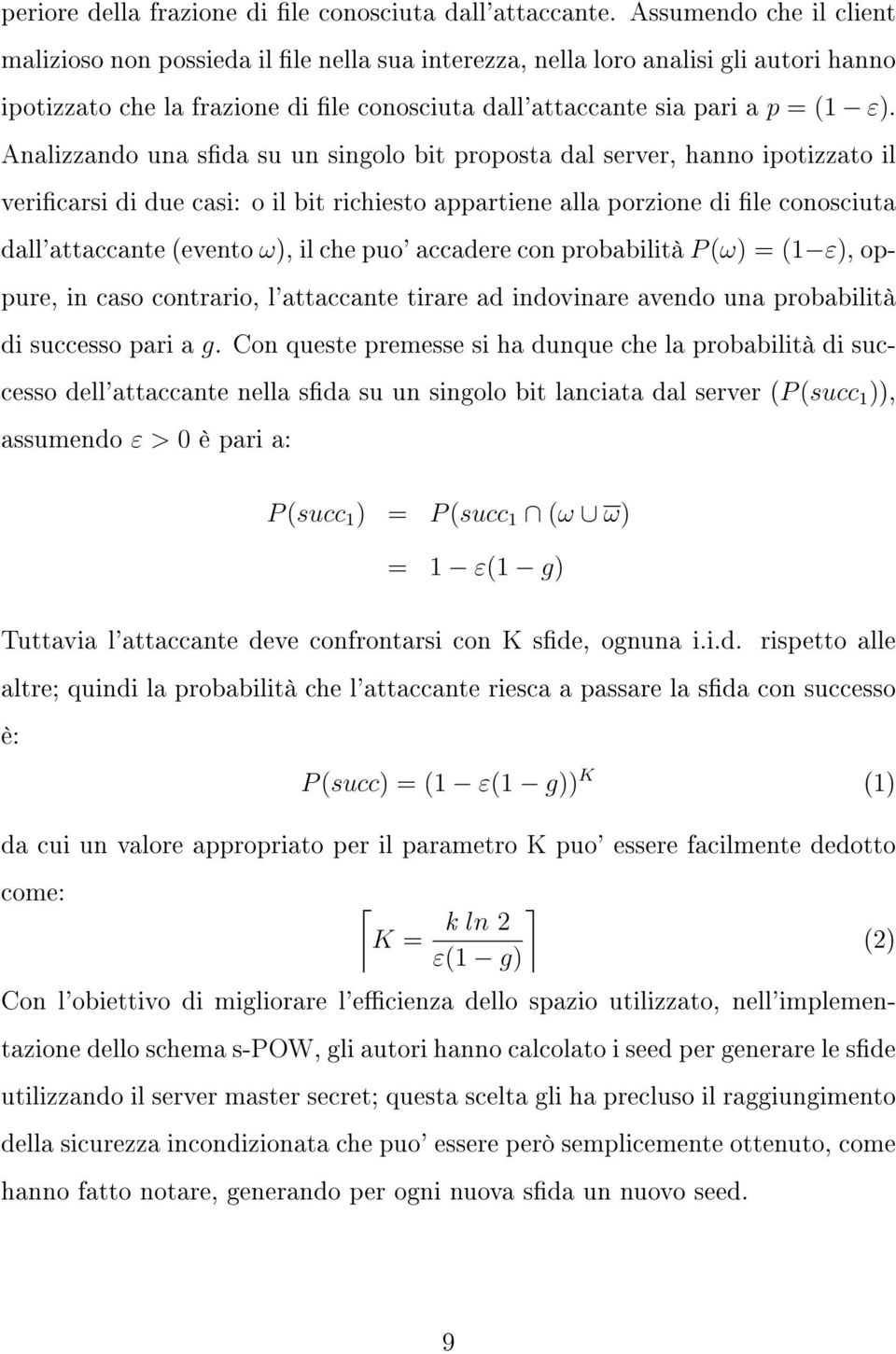 Analizzando una sda su un singolo bit proposta dal server, hanno ipotizzato il vericarsi di due casi: o il bit richiesto appartiene alla porzione di le conosciuta dall'attaccante (evento ω), il che