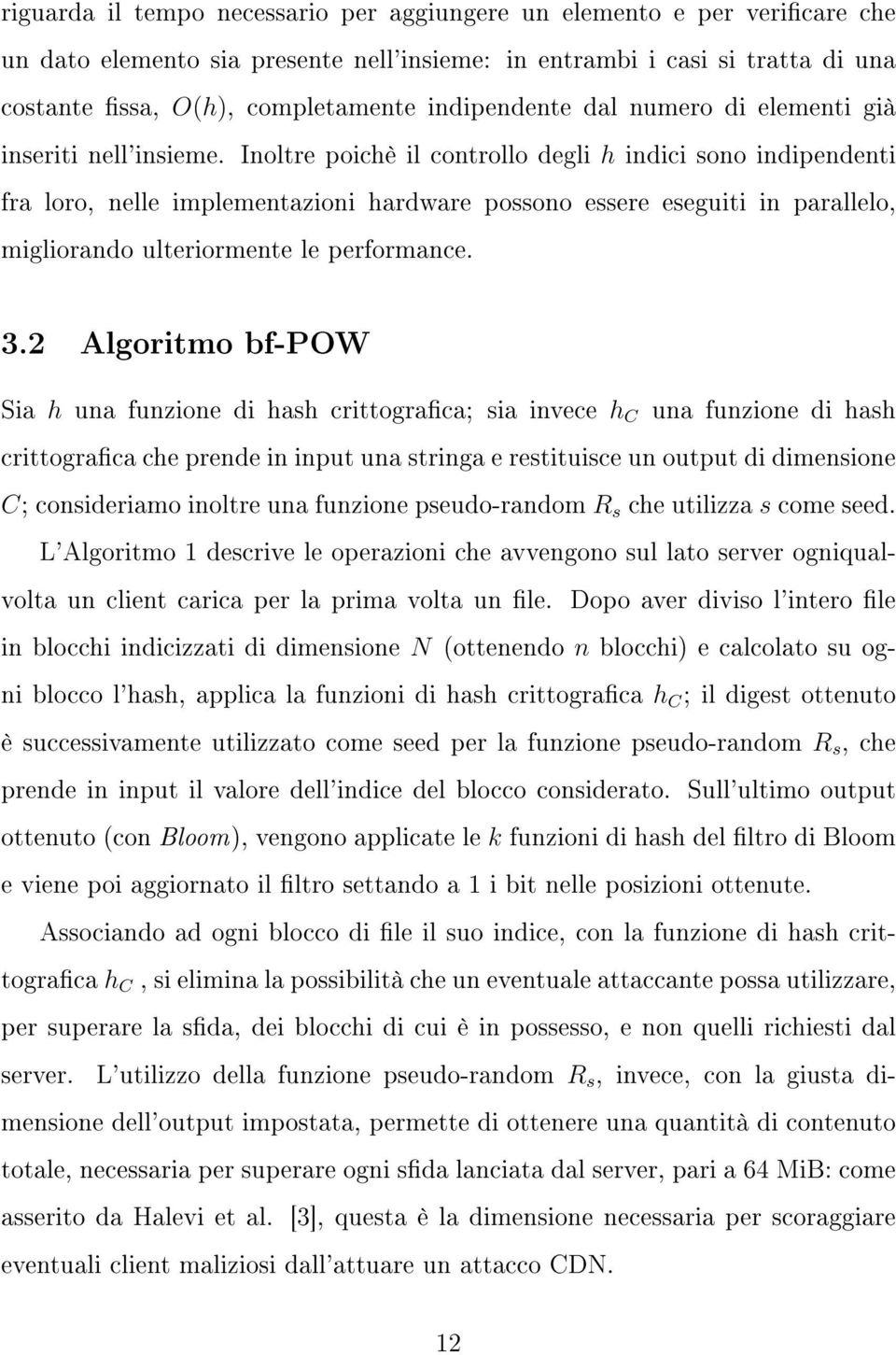 Inoltre poichè il controllo degli h indici sono indipendenti fra loro, nelle implementazioni hardware possono essere eseguiti in parallelo, migliorando ulteriormente le performance. 3.