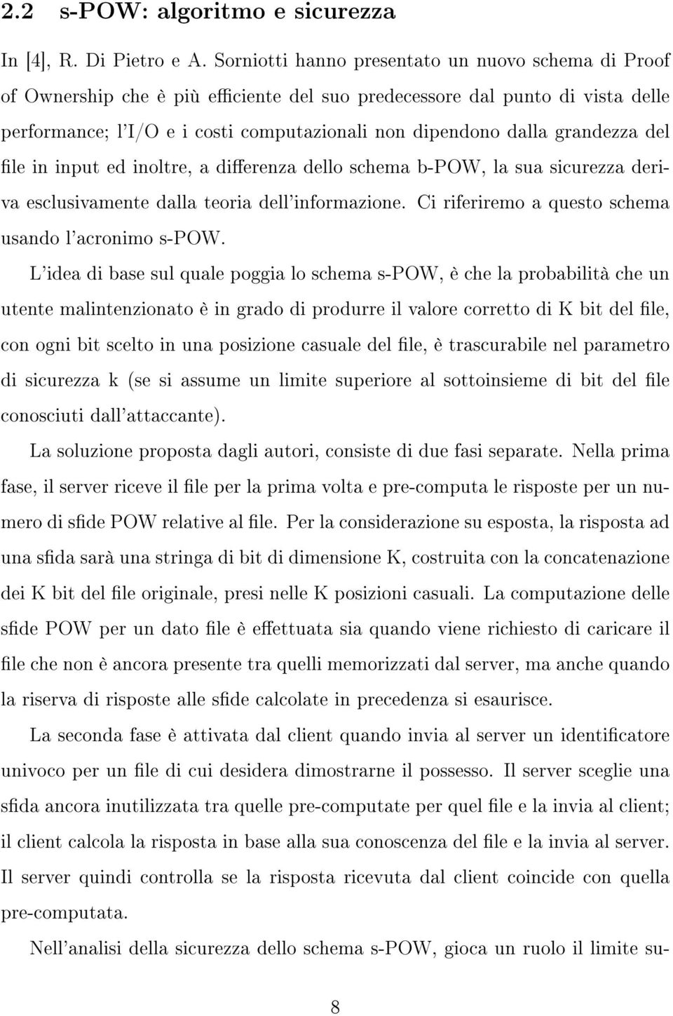 grandezza del le in input ed inoltre, a dierenza dello schema b-pow, la sua sicurezza deriva esclusivamente dalla teoria dell'informazione. Ci riferiremo a questo schema usando l'acronimo s-pow.