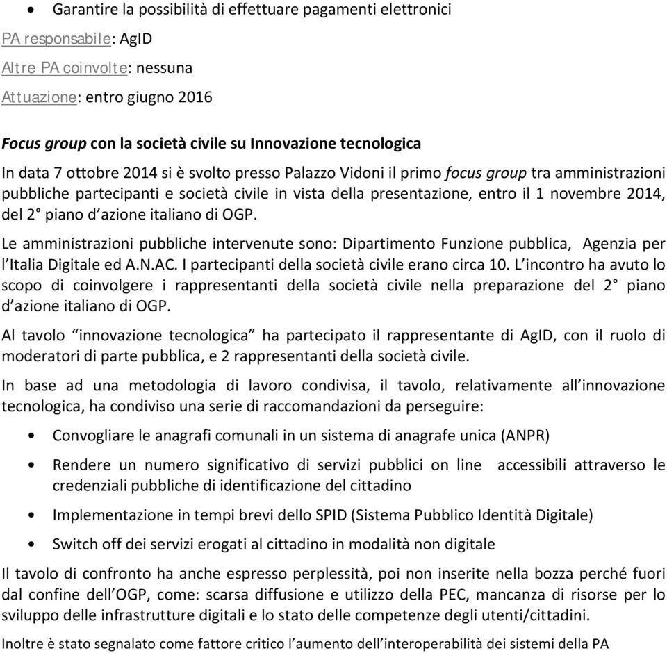 2014, del 2 piano d azione italiano di OGP. Le amministrazioni pubbliche intervenute sono: Dipartimento Funzione pubblica, Agenzia per l Italia Digitale ed A.N.AC.