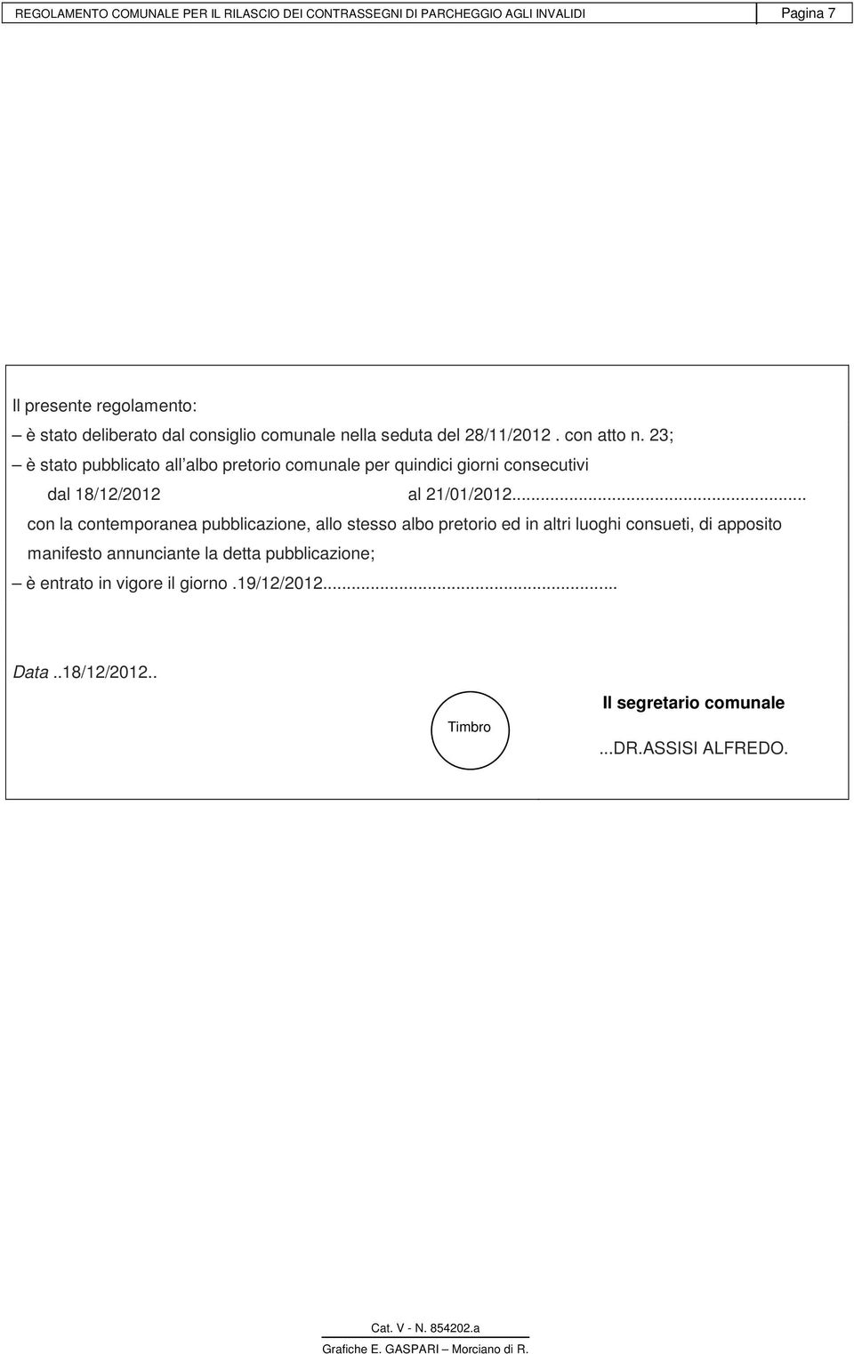23; è stato pubblicato all albo pretorio comunale per quindici giorni consecutivi dal 18/12/2012 al 21/01/2012.