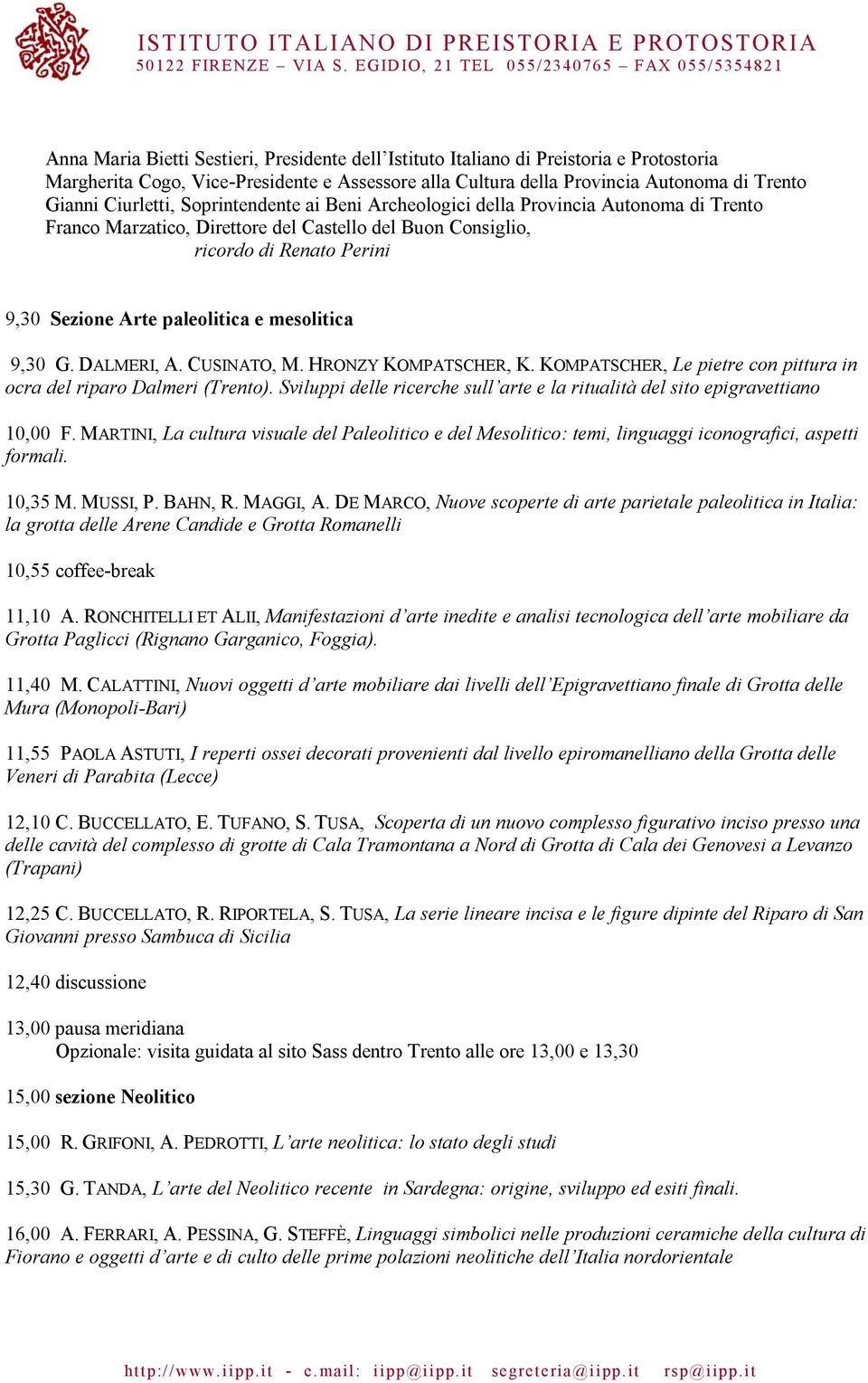 mesolitica 9,30 G. DALMERI, A. CUSINATO, M. HRONZY KOMPATSCHER, K. KOMPATSCHER, Le pietre con pittura in ocra del riparo Dalmeri (Trento).