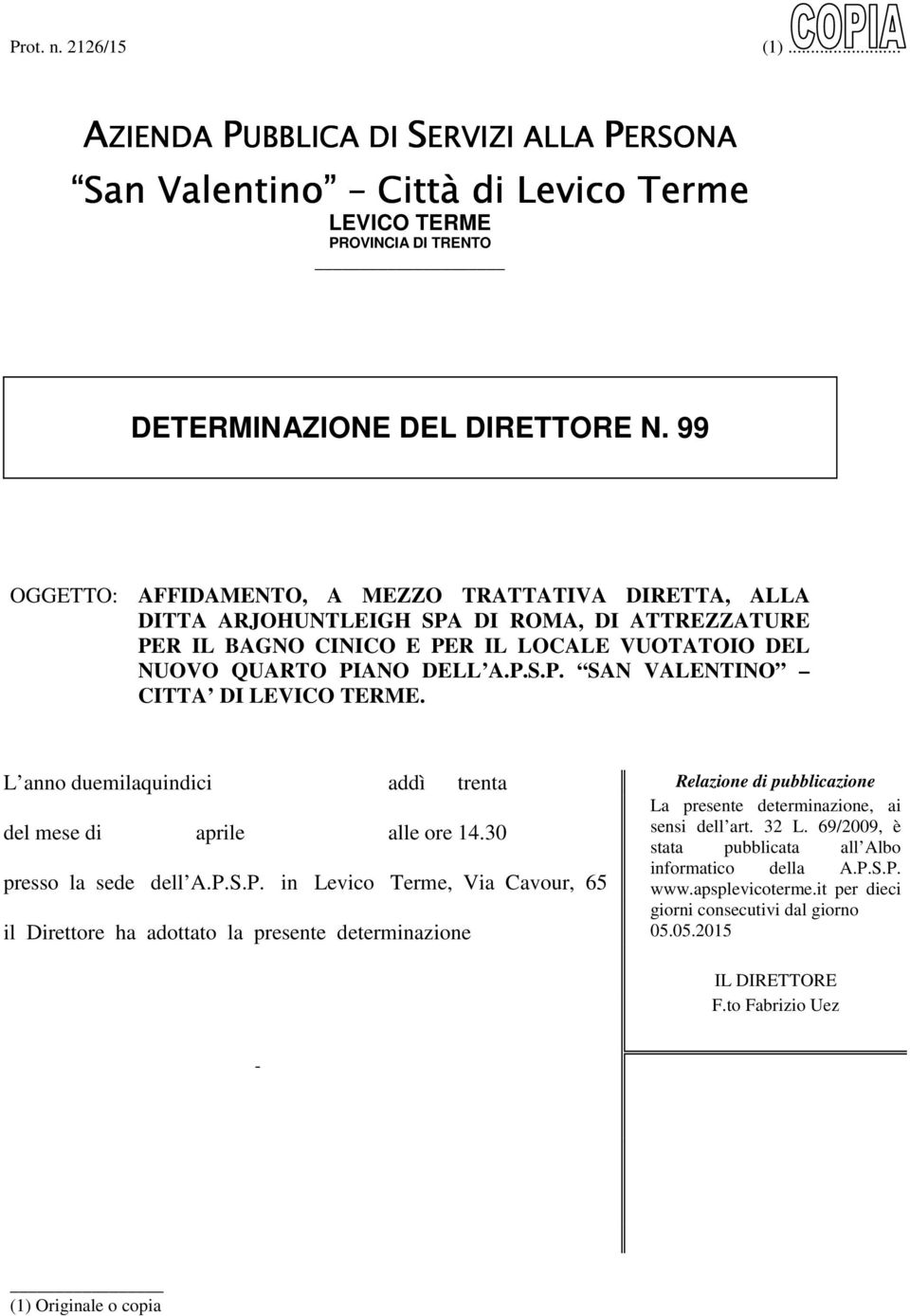 L anno duemilaquindici addì trenta Relazione di pubblicazione del mese di aprile alle ore 14.30 presso la sede dell A.P.